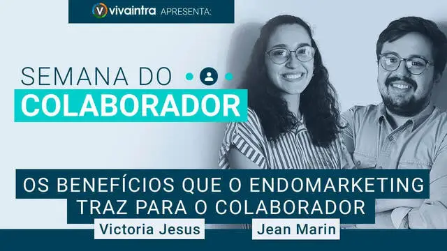 Semana do Colaborador - Os Benefícios que o Endomarketing traz para o Colaborador