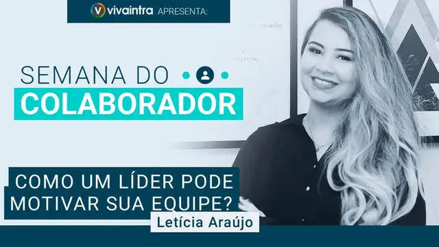 Semana do Colaborador - Como um Líder pode Motivar sua Equipe?